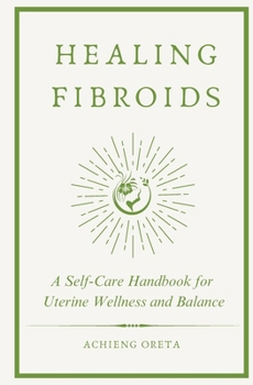 Paperback Healing Fibroids: A Self-Care Handbook for Uterine Wellness and Balance Book