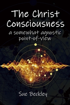 Paperback The Christ Consciousness: A Somewhat Agnostic Point-of-View [Large Print] Book