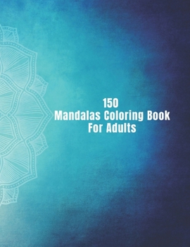 Paperback 150 Mandalas Coloring Book For Adults: 150 Mandala Coloring Pages for Inspiration, Relaxing Patterns Coloring Book