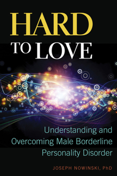 Paperback Hard to Love: Understanding and Overcoming Male Borderline Personality Disorder Book