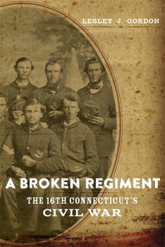 Hardcover A Broken Regiment: The 16th Connecticut's Civil War Book