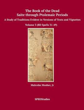 Paperback The Book of the Dead, Saite through Ptolemaic Periods: A Study of Traditions Evident in Versions of Texts and Vignettes Book