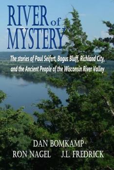 Paperback River of Mystery: The stories of Paul Seifert, Bogus Bluff, Richland City, and the Ancient People of the Wisconsin River Valley Book