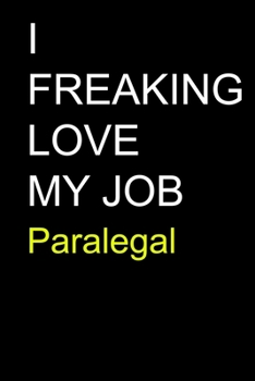 I Freaking Love My Job Paralegal