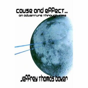 Cause and Effect...An Adventure through Time