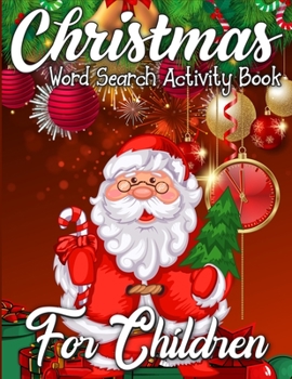 Christmas Word Search Activity Book for Children: A Christmas Activity Book Full of Coloring, Matching, Mazes, Drawing, Crosswords, Word Searches, ... (Creative & Unique Activity Book for Kids)