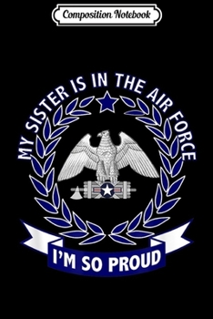 Paperback Composition Notebook: My Sister Is In The Air Force And I'm So Proud Journal/Notebook Blank Lined Ruled 6x9 100 Pages Book