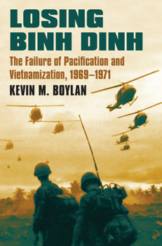 Hardcover Losing Binh Dinh: The Failure of Pacification and Vietnamization, 1969-1971 Book