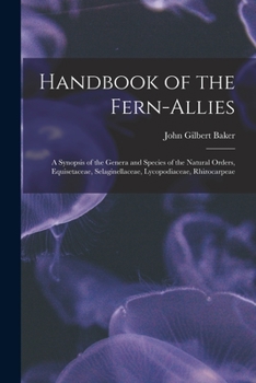 Paperback Handbook of the Fern-allies: a Synopsis of the Genera and Species of the Natural Orders, Equisetaceae, Selaginellaceae, Lycopodiaceae, Rhizocarpeae Book