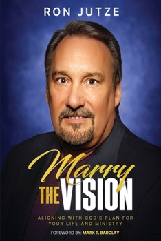 Paperback Marry the Vision: Aligning With God's Plan For Your Life And Ministry Book