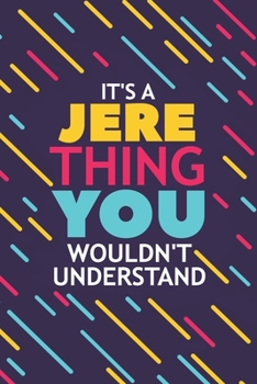 Paperback It's a Jere Thing You Wouldn't Understand: Lined Notebook / Journal Gift, 120 Pages, 6x9, Soft Cover, Glossy Finish Book