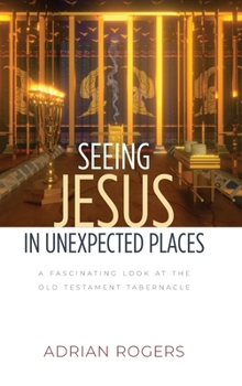Hardcover Seeing Jesus in Unexpected Places: A Fascinating Look at the Old Testament Tabernacle Book