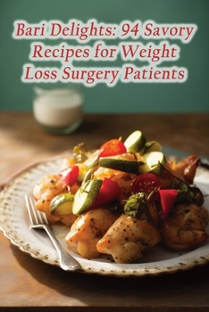 Paperback Bari Delights: 94 Savory Recipes for Weight Loss Surgery Patients Book