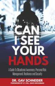 Paperback Can I See your Hands: A Guide To Situational Awareness, Personal Risk Management, Resilience and Security Book