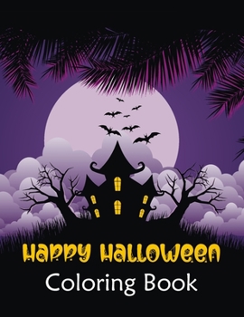Happy Halloween Coloring Book: 95+ High Quality Coloring Pages for Kids and Adults: Halloween Coloring Books Perfect Gift for Teenagers, Tweens, Older Kids, Boys, Girls, Toddlers