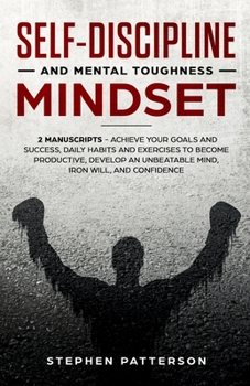 Paperback Self-Discipline and Mental Toughness Mindset: Achieve Your Goals and Success, Daily Habits and Exercises to Become Productive, Develop an Unbeatable M Book