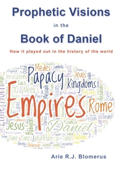 Prophetic Visions in the Book of Daniel: How it played out in the history of the world