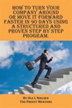 Paperback How to turn your company around or move it forward faster in 90 days using a structured and proven step by step program Book