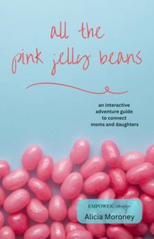 Paperback all the pink jelly beans: an interactive adventure guide to connect moms and daughters Book