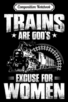 Composition Notebook: Mens Locomotive Engineer God's Excuse Train Driver  Journal/Notebook Blank Lined Ruled 6x9 100 Pages