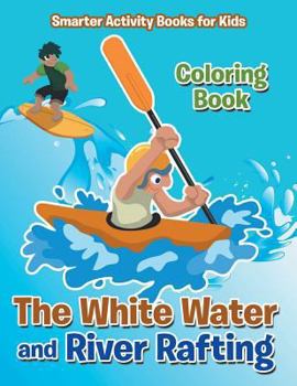 Paperback The White Water and River Rafting Coloring Book