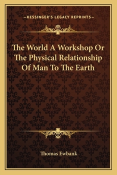 Paperback The World A Workshop Or The Physical Relationship Of Man To The Earth Book