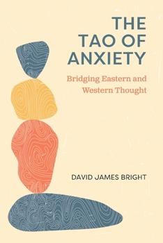 Paperback The Tao of Anxiety: Bridging Eastern and Western Thought Book