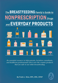 Paperback The Breastfeeding Family's Guide to Nonprescription Drugs and Everyday Products Book