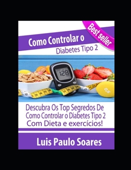 Como Controlar a Diabetes Tipo 2 (Portuguese Edition)