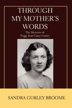 Paperback Through My Mother's Words: The Memoirs of Peggy Jean Casey Gurley Book