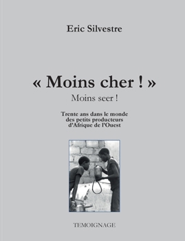 Paperback "Moins cher !" (Moins seer): Trente ans avec les micros entrepreneurs d'Afrique de l'Ouest [French] Book