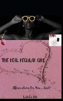 Paperback The Real Regular Girl: Affirmations for You, Girl Book