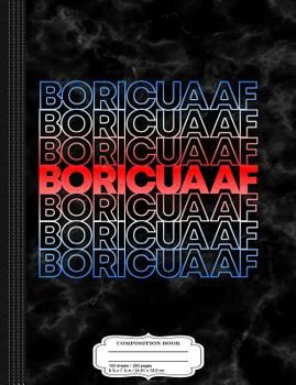 Boricua AF Puerto Rican: Composition Notebook College Ruled 93/4 x 71/2 100 Sheets 200 Pages For Writing