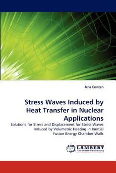Stress Waves Induced by Heat Transfer in Nuclear Applications: Solutions for Stress and Displacement for Stress Waves Induced by Volumetric Heating in Inertial Fusion Energy Chamber Walls