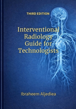 Interventional Radiology Guied for Technologists: IR principles do not change .. IR technologists do..