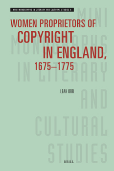 Women Proprietors of Copyright in England, 1675-1775 (Mini-Monographs in Literary and Cultural Studies)