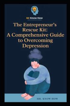 Paperback The Entrepreneur's Rescue Kit: A Comprehensive Guide to Overcoming Depression Book