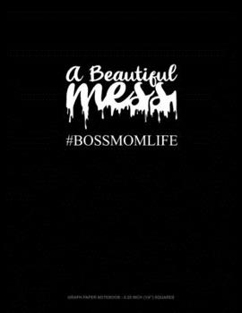 Paperback A Beautiful Mess #Bossmomlife: Graph Paper Notebook - 0.25 Inch (1/4") Squares Book