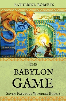 The Babylon Game - Book #2 of the Seven Fabulous Wonders