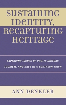 Hardcover Sustaining Identity, Recapturing Heritage: Exploring Issues of Public History, Tourism, and Race in a Southern Rural Town Book