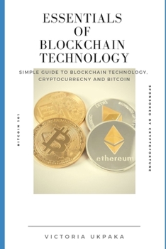 Paperback Essentials of Blockchain Technology: From zero to knowledgeable about Bitcoin, blockchain technology, and cryptocurrency Book