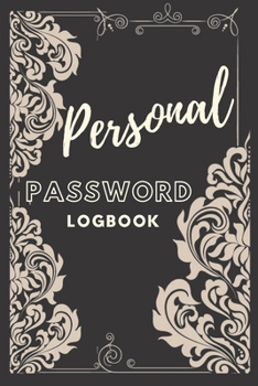 Personal Password Logbook: Internet Password Journal Personal Organizer Book For Passwords To Remember Helpful Notebook For Website Internet Organizer