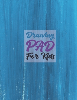 Paperback Drawing Pad for Kids: Childrens Sketch Book for Drawing Practice ( Best Gifts for Age 4, 5, 6, 7, 8, 9, 10, 11, and 12 Year Old Boys and Gir Book