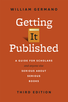 Paperback Getting It Published, Third Edition: A Guide for Scholars and Anyone Else Serious about Serious Books Book