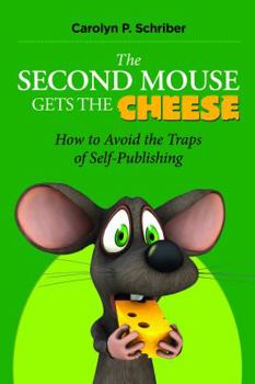 Paperback The Second Mouse Gets the Cheese: How To Avoid the Traps of Self-Publishing Book