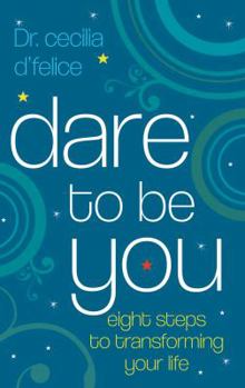 Hardcover Dare to Be You: Eight Steps to Transforming Your Life Book