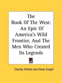 The Book of the West: An Epic of America's Wild Frontier, and the Men Who Created Its Legends