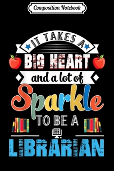 Paperback Composition Notebook: It Takes A Big Heart And A Lot Of Sparkle To Be A Librarian Journal/Notebook Blank Lined Ruled 6x9 100 Pages Book