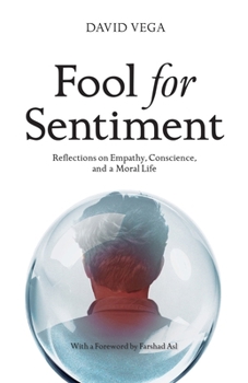 Fool for Sentiment: Reflections on Empathy, Conscience, and a Moral Life (The Fool Series)