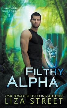 Filthy Alpha - Book #3 of the Junkyard Shifters